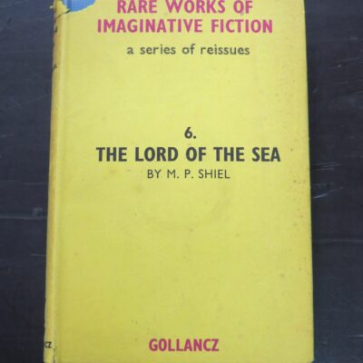 M. P. Shiel, The Lord Of The Sea, Rare Works of Imaginative Fiction, a series of reissues, Gollancz, London, 1963 reprint (1901), Literature, Dead Souls Bookshop, Dunedin Book Shop