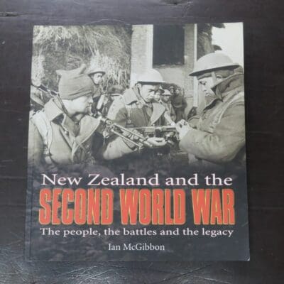 Ian McGibbon, New Zealand and the Second World War, The people, the battles and the legacy, Hodder Moa Beckett, Auckland, 2003, Military, New Zealand Non-Fiction, Dead Souls Bookshop, Dunedin Book Shop