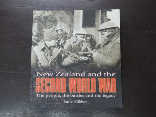 Ian McGibbon, New Zealand and the Second World War, The people, the battles and the legacy, Hodder Moa Beckett, Auckland, 2003, Military, New Zealand Non-Fiction, Dead Souls Bookshop, Dunedin Book Shop