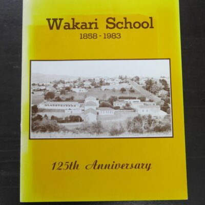 David Richmond, Wakari School 1858 - 1983, 125th Anniversary, Wakari School Committee, Dunedin, [1983], Dunedin, Dead Souls Bookshop, Dunedin Book Shop