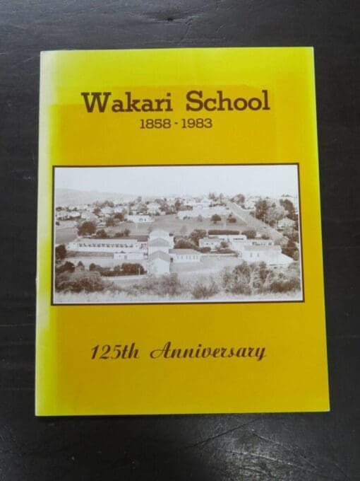 David Richmond, Wakari School 1858 - 1983, 125th Anniversary, Wakari School Committee, Dunedin, [1983], Dunedin, Dead Souls Bookshop, Dunedin Book Shop