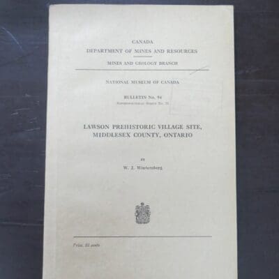 W. J. Wintemberg, Lawson Prehistoric Village Site, Middlesex County, Ontario, Canada Mines Department of Mines and Resources, Mines and Geology Branch, National Museum of Canada, Bulletin No. 24, Anthropological Series 25, Ottawa, 1939, Science, Archeology, Dead Souls Bookshop, Dunedin Book Shop