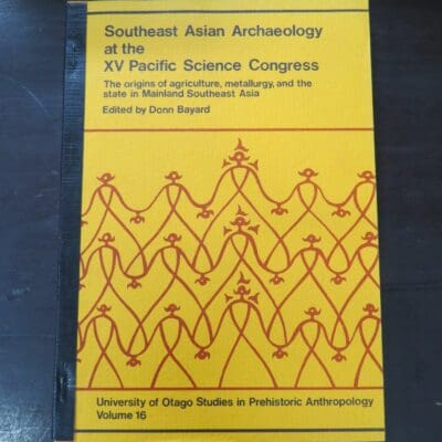 Donn Bayard, Editor, Southeast Asian Archaeology at the XV Pacific Science Congress, The origins of agriculture, metallurgy and the state in mainland Southeast Asia, University of Otago, Studies in Prehistoric Anthropology, Volume 16, Department of Anthropology, University of Otago, 1984, Science, Anthropology, Archaeology, Dead Souls Bookshop, Dunedin Book Shop