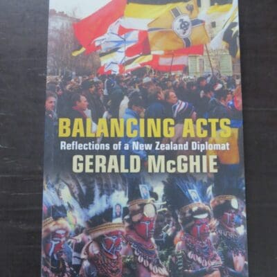 Gerald McGhie, Balancing Acts, Reflections of a New Zealand Diplomat, Dunmore Publishing, Auckland, 2017 reprint with corrections, (2017), New Zealand Non-Fiction, Dead Souls Bookshop, Dunedin Book Shop