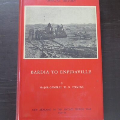 W. G. Stevens, Bardia To Enfidaville, Official History Of New Zealand In The Second World War 1939- 1945, War History Branch, Department of Internal Affairs, Wellington, 1962, Military, New Zealand Military, New Zealand Non-Fiction, Dead Souls Bookshop, Dunedin Book Shop