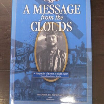 Des Martin, Bertha Carey, A Message from the Clouds, A Biography of Robert Graham Carey, Australian Pioneer Aviator, Edited by Edith Martin, Edith Frances Martin, Victoria, 2004, Aviation, Planes, Australia, Dead Souls Bookshop, Dunedin Book Shop