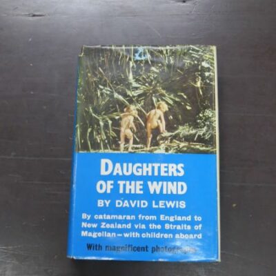 David Lewis, Daughters of the Wind, By Catamaran from England to New Zealand via the Straits of Magellan - with children aboard, Charts, Diagrams & Sketches by Fiona Lewis and others, Reed, Wellington, 1967, Sailing, Dead Souls Bookshop, Dunedin Book Shop