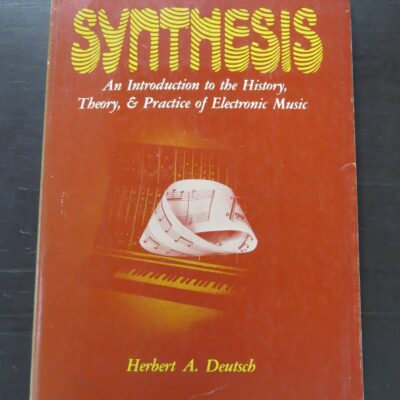 Herbert A. Deutsch, Synthesis, An Introduction to the History, Theory, & Practice of Electronic Music, Alfred Publishing Co., NY, 1976, Music, Dead Souls Bookshop, Dunedin Book Shop