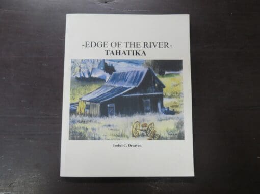 Isobel C. Dreaver, Edge Of The River - Tahatika, author published, Clutha Print, 2008, Owaka, South Otago, Otago, Dead Souls Bookshop, Dunedin Book Shop