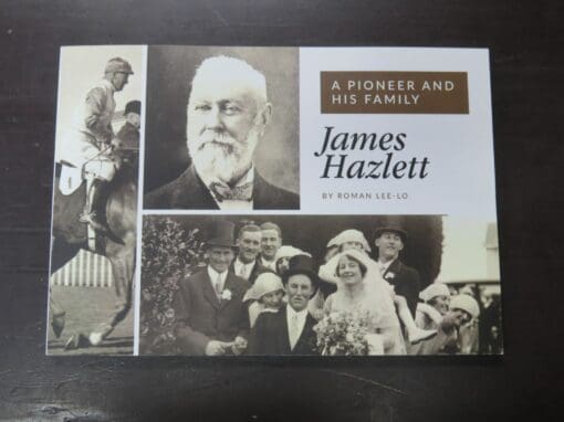 Roman Lee-Lo, James Hazlett, A Pioneer And His Family, author published, Craigs Design and Print, Invercargill, 2019, Otago, Central Otago, Dead Souls Bookshop, Dunedin Book Shop