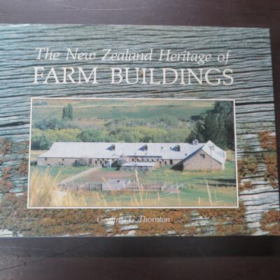 Geoffrey G. Thornton, The New Zealand Heritage of Farm Buildings, Reed / Methuen, Auckland, 1986, Farming, Agriculture, New Zealand Non-Fiction, Photography, Dead Souls Bookshop, Dunedin Book Shop