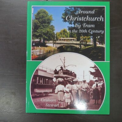 Graham Stewart, Around Christchurch by Tram in the 20th Century, Grantham House Publishing, Wellington, 1999, Trains, Dead Souls Bookshop, Dunedin Book Shop