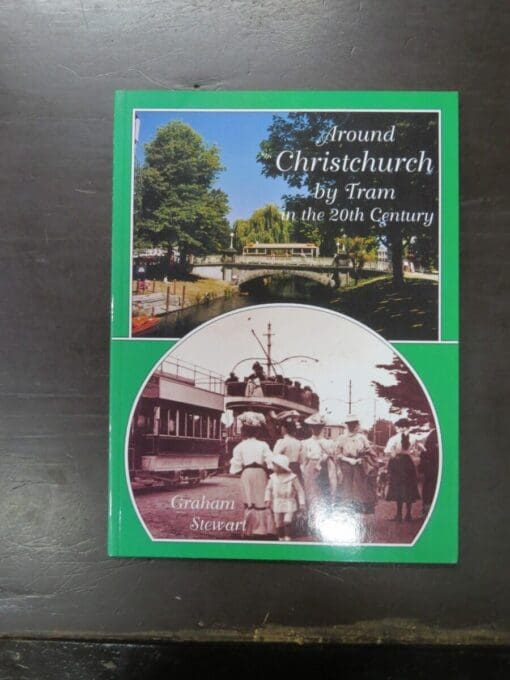 Graham Stewart, Around Christchurch by Tram in the 20th Century, Grantham House Publishing, Wellington, 1999, Trains, Dead Souls Bookshop, Dunedin Book Shop