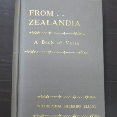 Wilhelmina Sherriff Elliot, From Zealandia, A Book of Verse, John M. Watkins, London, 1925, New Zealand Literature, New Zealand Poetry, Dead Souls Bookshop