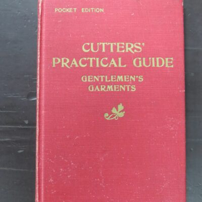 F. R. Morris, Pocket Edition of Cutter's Practical Guide to the cutting of all styles of Men's Garments, Coats, Waistcoats, Trousers, Breeches, Overcoats and Sports and Military Garments, 19th edition with additional chapters on Service Uniforms by A. A. Whife, The Tailor and Cutter Limited, London, Fashion, Craft, Dead Souls Bookshop, Dunedin Book Shop