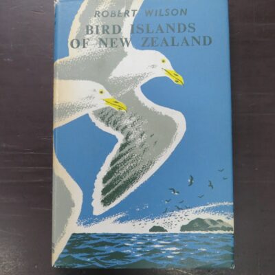 Robert Wilson, Bird Islands Of New Zealand, Whitcombe and Tombs, Christchurch, 1959, Natural History, New Zealand Natural History, Dead Souls Bookshop, Dunedin Book Shop