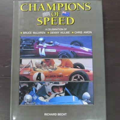 Richard Becht, Champions Of Speed, A Celebration of Bruce McLaren, Denny Hulme and Chris Amon, Moa Beckett, Auckland, 1993, Automobiles, New Zealand Motor Racing, Dead Souls Bookshop, Dunedin Book Shop