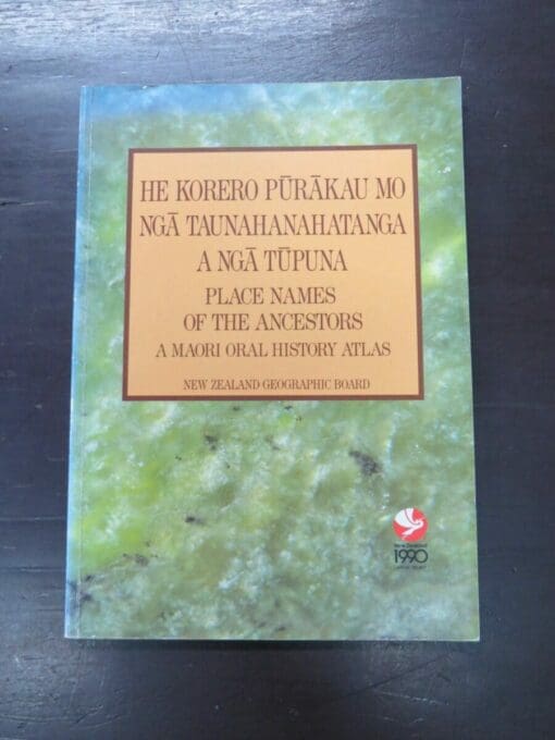 He Korero Purakau Mo Nga Taunahanahatanga A Nga Tupuna, Place Names of the Ancestors, A Maori Oral History Atlas, New Zealand Geographic Board, Wellington, 1990, New Zealand Non-Fiction, Dead Souls Bookshop, Dunedin Book Shop