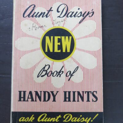 Aunt Daisy, Aunt Daisy's NEW Book of Handy Hints,: 150 pages full of Valuable Hints for the Housewife, Whitcombe and Tombs, Christchurch, no date, Cooking, Craft, Household, Dead Souls Bookshop, Dunedin Book Shop