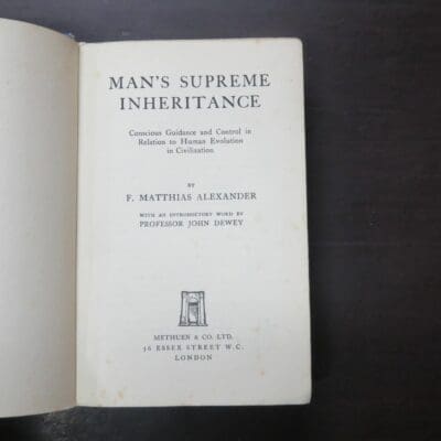 F. Matthias Alexander, Man's Supreme Inheritance, Methuen, London, 1937 reprint, Health, Dead Souls Bookshop, Dunedin Book Shop