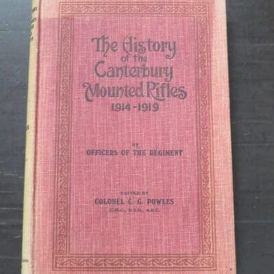 Colonel C. G. Powles, ed., The History of the Canterbury Mounted Rifles 1914 - 1919 by Officers of the Regiment, Whitcombe and Tombs, Auckland, 1928, Military, New Zealand Military, Canterbury, New Zealand Non-Fiction, Dead Souls Bookshop, Dunedin Book Shop