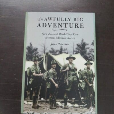 Jane Tolerton, ed., An Awfully Big Adventure, New Zealand World War One veterans tell their stories, selected and edited from interviews for the World War One Oral History Archive, Penguin Books, Auckland, 2013, Military, New Zealand Military, WWI, World War One, First World War, Dead Souls Bookshop, Dunedin Book Shop