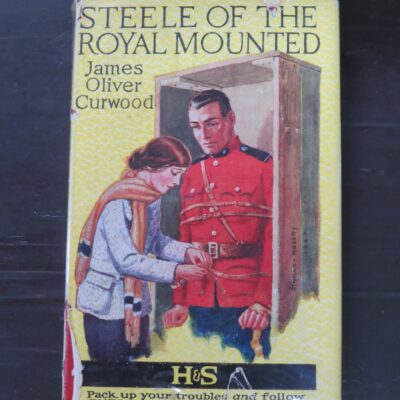 James Oliver Curwood, Steele Of The Royal Mounted, (Phililp Steele) A Story of the Great Canadian North-West, Hodder and Stoughton, London, no date, Vintage, Dead Souls Bookshop, Dunedin Book Shop