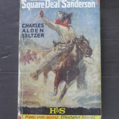 Charles Alden Seltzer, Square Deal Sanderson, Hodder and Stoughton, London, 1922, Vintage, Western, Dead Souls Bookshop, Dunedin Book Shop
