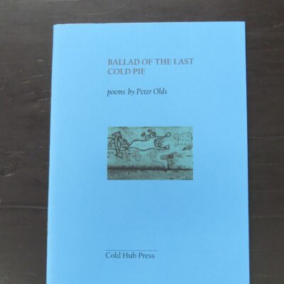 Peter Olds, Ballad Of The Last Cold Pie, Cold Hub Press, Lyttelton, 2010, New Zealand Literature, New Zealand Poetry, Dead Souls Bookshop, Dunedin Book Shop