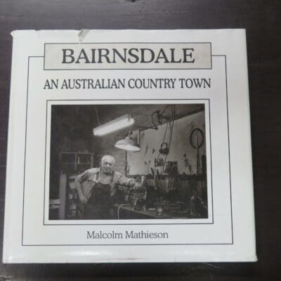 Malcolm Mathieson, Bairnsdale, An Australian Country Town, Malcolm Mathieson, Bairnsdale, An Australian Country Town, edited by Debra Squires, Linda Barraclough, Kapana Press, Bairnsdale, 1994, Photography, Australia, Dead Souls Bookshop, Dunedin Book Shop