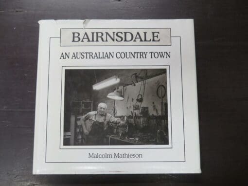 Malcolm Mathieson, Bairnsdale, An Australian Country Town, Malcolm Mathieson, Bairnsdale, An Australian Country Town, edited by Debra Squires, Linda Barraclough, Kapana Press, Bairnsdale, 1994, Photography, Australia, Dead Souls Bookshop, Dunedin Book Shop