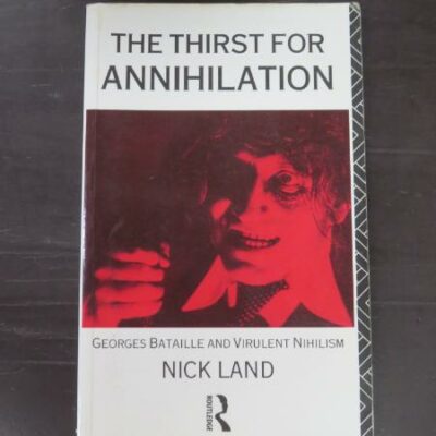 Nick Land, The Thirst For Annihilation, Georges Bataille And Virulent Nihilism ( An Essay In Atheistic Religion), Routledge, London, 1992, Philosophy, Occult, Dead Souls Bookshop, Dunedin Book Shop