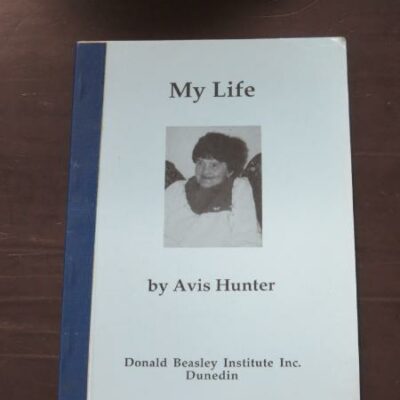Avis Hunter, My Life, Donald Beasley Institute, Dunedin, 1997, Dunedin, New Zealand Non-Fiction, Dead Souls Bookshop, Dunedin Book Shop