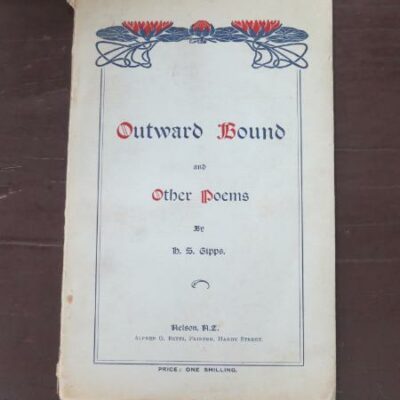 H. S. Gipps, Outward Bound and Other Poems, author published, printed by Alfred G. Betts, Nelson, no date, New Zealand Poetry, New Zealand Literature, Dead Souls Bookshop, Dunedin Book Shop