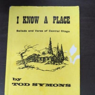 Tod Symons, I Know A Place, Ballads and Verse of Central Otago, Central Otago News, Alexandra, June, 1966, New Zealand Poetry, New Zealand Literature, Dead Souls Bookshop, Dunedin Book Shop