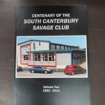 Peter Shutt, et al, eds, Centenary of the South Canterbury Savage Club, Volume Two 1962 - 2011, Centennial Committee, 2011, New Zealand Non-Fiction, Dead Souls Bookshop, Dunedin Book Shop