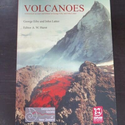 A. W. Hurst, ed., Volcanoes, A historical account and tribute to George Eiby and John Latter, Geoscience Society of New Zealand Miscellaneous Publication 149,  GNS, Lower Hutt, 2018, New Zealand Non-Fiction, New Zealand Natural History, Science, Dead Souls Bookshop, Dunedin Book Shop