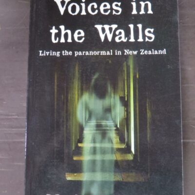 Mark Wallbank, Voices in the Walls, Living the paranormal in New Zealand, author published, Haunted Auckland, Auckland, 2015, paperback, 393 pages, illustrated, signed, Occult, Dead Souls Bookshop, Dunedin Book Shop