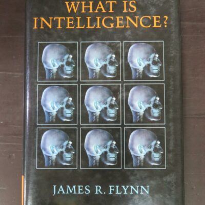 James R. Flynn, What Is Intelligence? Beyond the Flynn Effect, Cambridge University Press, New York, 2007, hardback with dustjacket, 216 pages, inscribed and signed by the author on FFEP, 23.5 cm x 16 cm, Philosophy, Science, Dead Souls Bookshop, Dunedin Book Shop