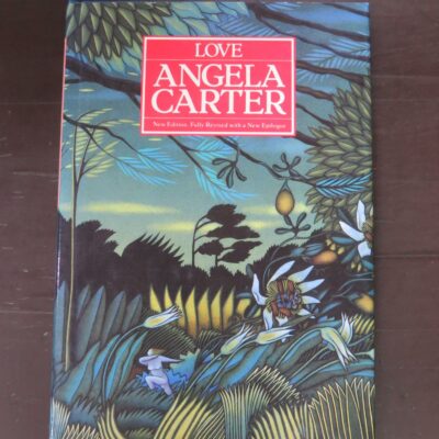 Angela Carter, Love, New Edition, Fully Revised with a New Epilogue, Chatto and Windus, London, 1987 reprint (1971), hardback with dustjacket, 120 pages, 24 cm x 16 cm, Literature, Dead Souls Bookshop, Dunedin Book Shop