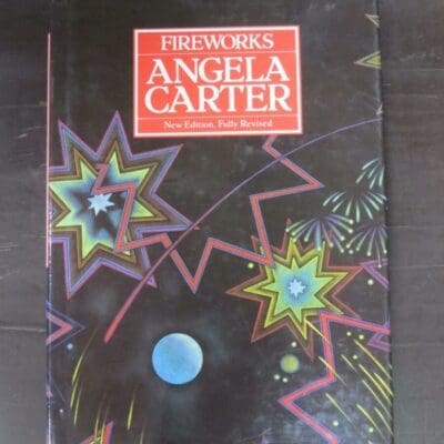 Angela Carter, Fireworks, New Edition, Fully Revised, Chatto and Windus, London, 1987 reprint (1974), hardback with dustjacket, 120 pages, 24 cm x 16 cm, Literature, Dead Souls Bookshop, Dunedin Book Shop