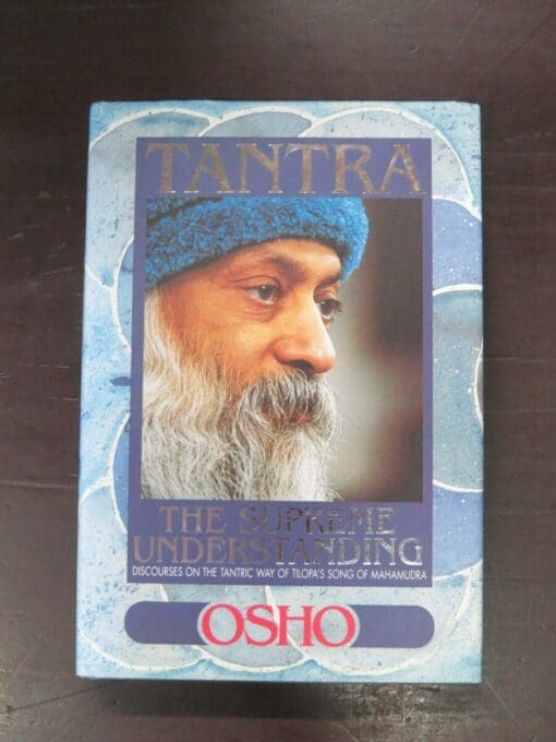 Osho, Tantra, The Supreme Understanding, Discourses On the Tantric Way Of Tilopa's Song Of Mahamudra, Rebel Publishing House, India, 4th edition, hardback with dustjacket, 272 pages, 21 cm x 14.5 cm, Religion, Philosophy, Occult, Dead Souls Bookshop, Dunedin Book Shop