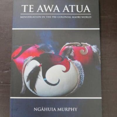 Ngahuia Murphy, Te Awa Atua, Menstruation In The Pre-Colonial Maori World, An Examination of stories, ceremonies and practices regarding menstruation in the pre-colonial world, Based on a Master Thesis, He Puna Manawa Ltd, Whakatane, 2020 reprint (2013), paperback, 180 pages, 22.5 cm x 16 cm, New Zealand Non-Fiction, Maori, Health, Dead Souls Bookshop, Dunedin Book Shop