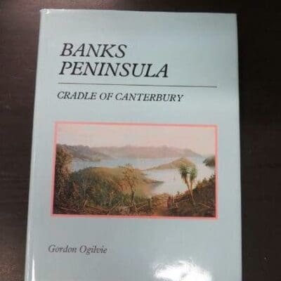 Gordon Ogilvie, Banks Peninsula, Cradle of Canterbury, GP Publications, Wellington, 1990, hardback with dustjacket, pictorial endpapers, 283 pages, illustrated history, 29 cm x 21 cm, New Zealand Non-Fiction, Canterbury, Dead Souls Bookshop, Dunedin Book Shop