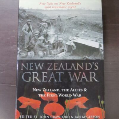 John Crawford, Ian McGibbon, eds., New Zealand's Great War, New Zealand, The Allies & The First World War, hardback with dustjacket, 678 pages, illustrated, 24 cm x 16 cm, Military, New Zealand Military History, New Zealand Non-Fiction, Dead Souls Bookshop, Dunedin Book Shop