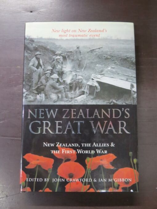 John Crawford, Ian McGibbon, eds., New Zealand's Great War, New Zealand, The Allies & The First World War, hardback with dustjacket, 678 pages, illustrated, 24 cm x 16 cm, Military, New Zealand Military History, New Zealand Non-Fiction, Dead Souls Bookshop, Dunedin Book Shop