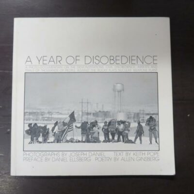 A Year Of Disobedience, Photographs by Joseph Daniel, text by Keith Pope, Preface by Daniel Ellsberg, Poetry by Allen Ginsberg, A Photo-Documentary On The Demonstrations, Civil Disobedience, Arrests And Trials Of Thousands Of People Against The Rocky Flats Nuclear Weapons Plant, Daniel Productions, Colorado, 1979, paperback, 96 pages, illustrated, 22.5 cm x 23 cm, Photography, Literature, Dead Souls Bookshop, Dunedin Book Shop