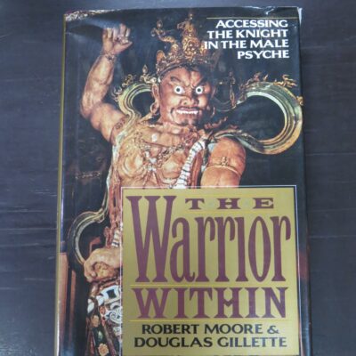 Robert Moore, Douglas Gillette, The Warrior Within, Accessing The Knight In The Psyche, William Morrow and Company, New York, 1992, hardback with dustjacket, 302 pages, illustrated, 24 cm x 16 cm, Philosophy, Occult, Psychology, Dead Souls Bookshop, Dunedin Book Shop