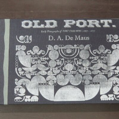 D. A. De Maus, Old Port, Early Photographs of Port Chalmers, 1867-1877, Kilmog Press, Dunedin, 2016, hardback, decorative cloth, handprinted, handbound, hand-tipped-in reproductions, iiiv, 24pp, iiiv,  illustrated, numbered edition of 46 copies, 14.5 cm x 22.5 cm, Dunedin, Otago, New Zealand Photography, Photography, Dead Souls Bookshop, Dunedin Book Shop