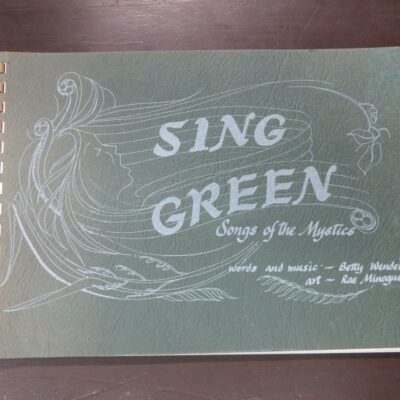 Betty Wendelborn, Sing Green, Songs of the Mystics, illustrated by Rae Minogue, author published, printed at the Pyramid Press, Auckland, 1988, spiral bound oblong format paperback, 64 pages, illustrated, 21 cm x 30 cm, Religion, Dead Souls Bookshop, Dunedin Book Shop